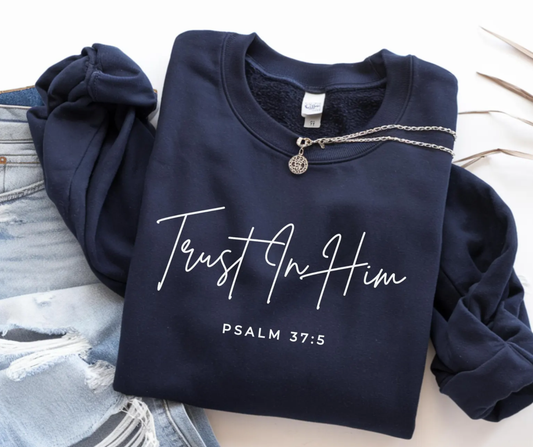 Trust In Him Crewneck Sweatshirt – Psalm 37:5